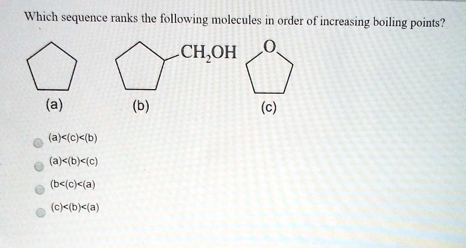 Solved Which Sequence Ranks The Following Molecules In Order Of Increasing Boiling Points Ch 5743