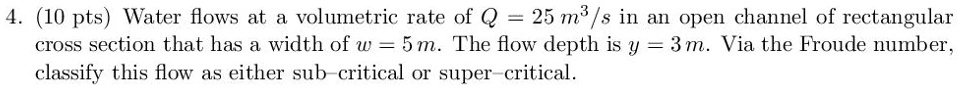 SOLVED: Water flows at a volumetric rate of Q = 25 m/s in an open ...
