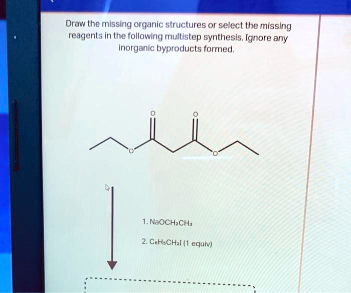 SOLVED Draw the missing organic structures or select the missing