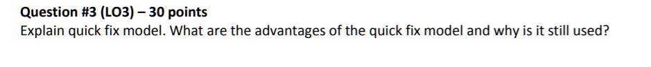 SOLVED: Question#3(LO3)-30 points Explain quick fix model. What are the ...