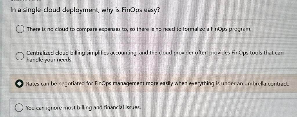 in a single cloud deployment why is finops easy there is no cloud to compare expenses to so there is no need to formalize a finops program centralized cloud billing simplifies accounting and 97827