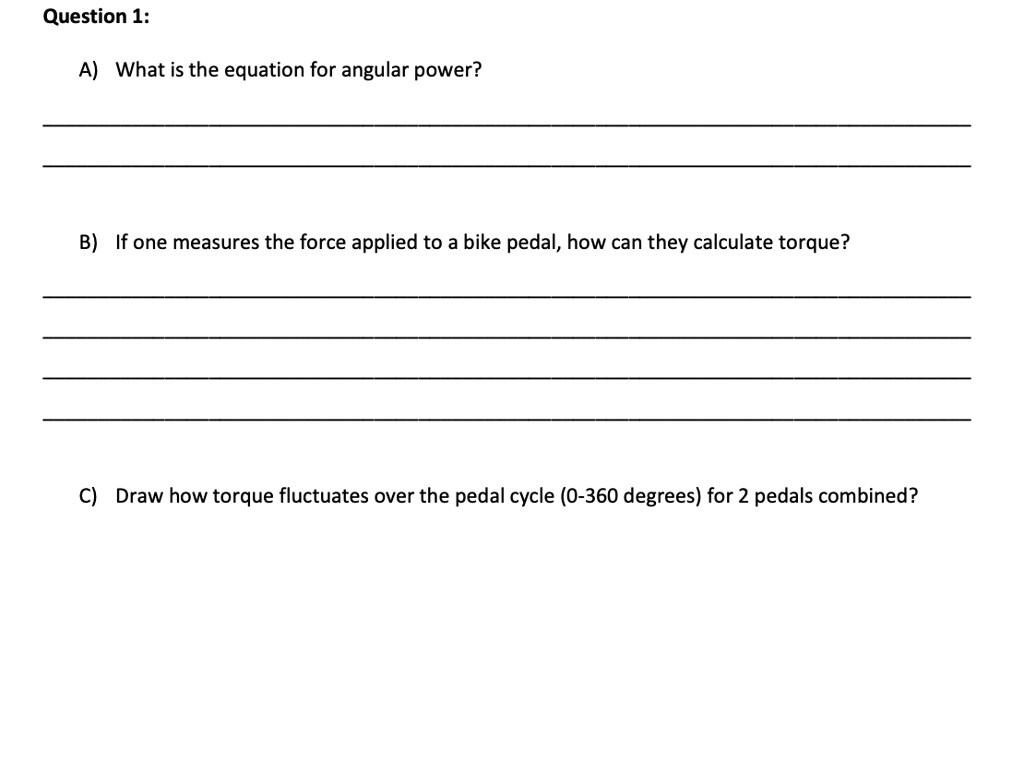 SOLVED Question 1 A) What is the equation for angular power? B) If one measures the force