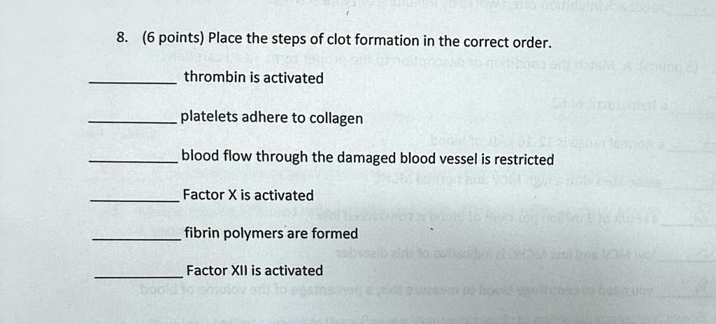 8 6 points place the steps of clot formation in the correct order thrombin is activated platelets adhere to collagen blood flow through the damaged blood vessel is restricted factor x is act 51543