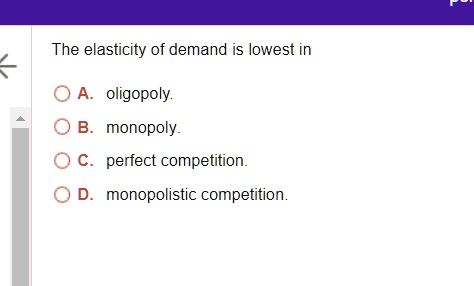 SOLVED: The elasticity of demand is lowest in A. oligopoly. B. monopoly ...