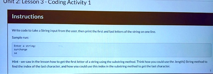 SOLVED: Lesson 3 - Coding Activity 1 Instructions: Write code to take a ...