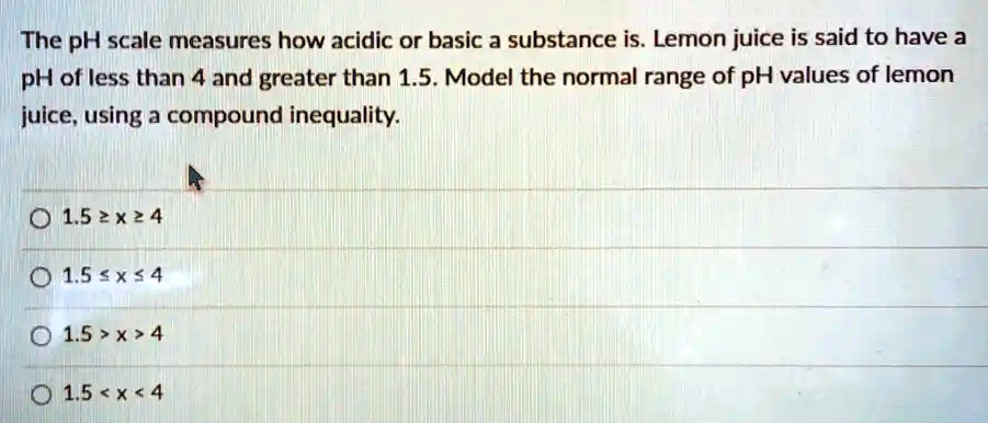 SOLVED: The pH scale measures how acidic or basic a substance is. Lemon ...