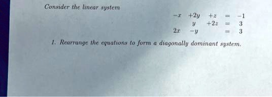 Consider the linear system -x + 2y + z = -1 y + 2z = 3 2x - y = 3 1 ...