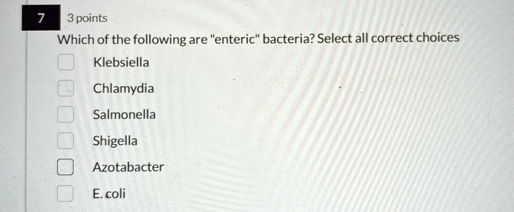 7 3 points which of the following are enteric bacteria select all