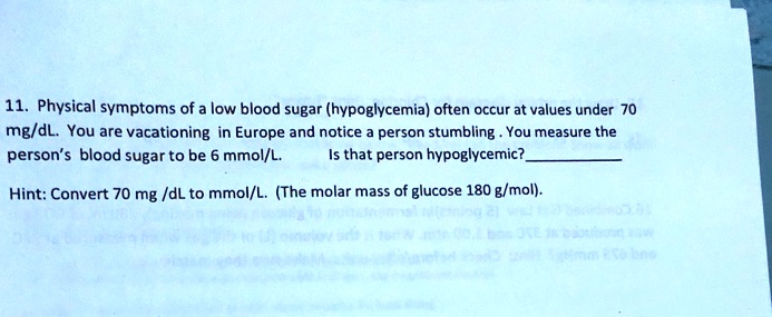 Solved 11 Physical Symptoms Of Low Blood Sugar Hypoglycemia Often Occur At Values Under 70 Mg Dl You Are Vacationing In Europe And Notice Person Stumbling You Measure The Person S Blood Sugar To Be