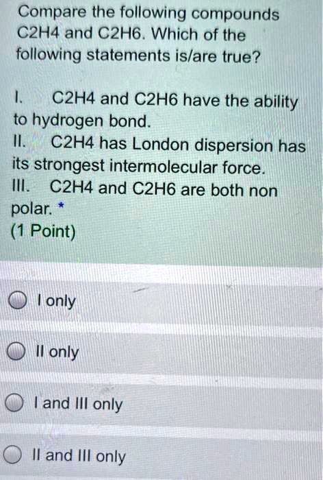 SOLVED Compare the following compounds C2H4 and C2H6 Which of the