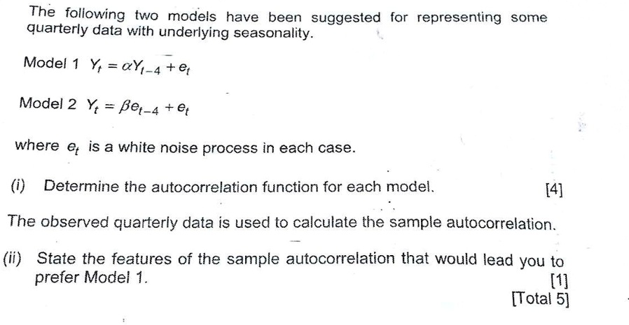 the following two models have been suggested for representing some quarterly data with underlying seasonality model 1 y gyi4 e1 model 2 yt bet4 et where is a white noise process in each c 30984