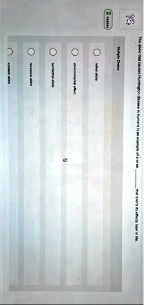 16 8 multiple choice the allele that causes huntington disease in humans is an example of a or an that exerts its effects later in life lethal allele environmental effect semilethal allele r 30824
