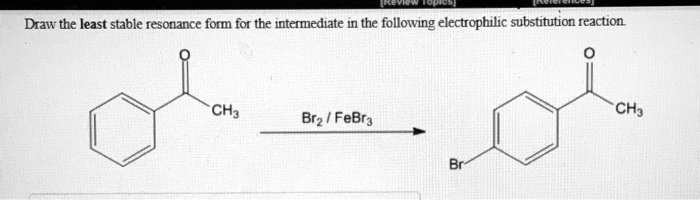 Solved Draw The Least Stable Resonance Form For The Intermediate In The Following Electrophilic