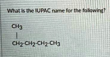 SOLVED: What is the IUPAC name for the following? CH3 ICH2-CH2-CH2-CH3 ...