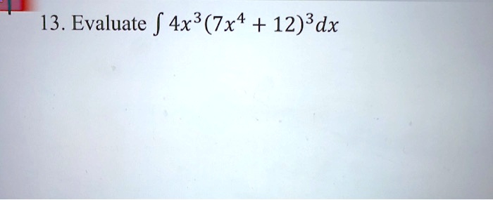 13 evaluate f 4x3 7x4 123dx 24694