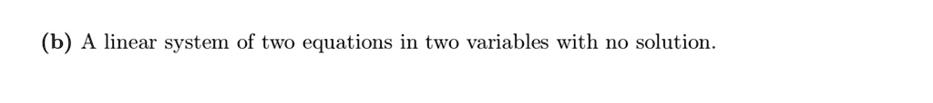 (b) A linear system of two equations in two variables with no solution.