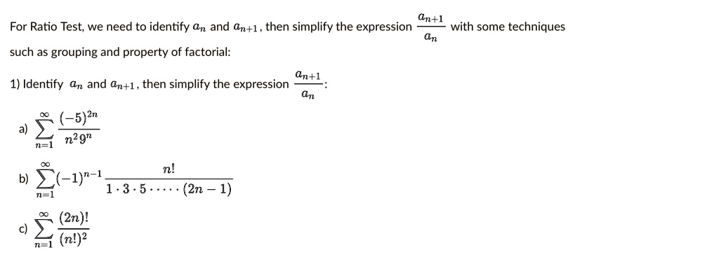 Solved An For Ratio Test We Need To Identify An And Gn 1 Then Simplify The Expression With Some Techniques En Such As Grouping And Property Of Factorial An 1 1 Identify Gn And