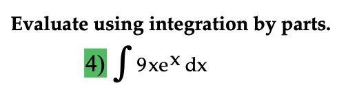 Evaluate using integration by parts. ? 9xe^x dx