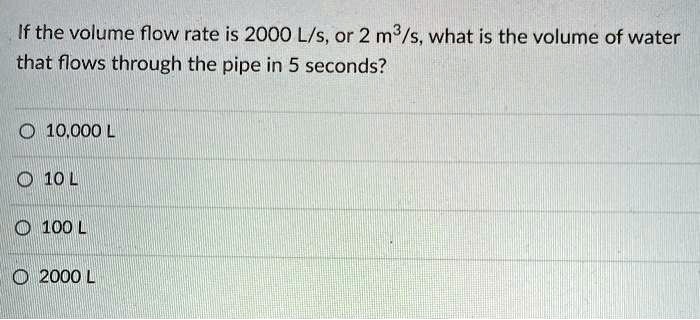 If the volume flow rate is 2000 ls or 2 ms what is the...