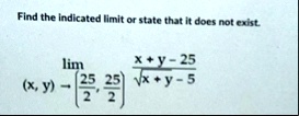 find the indicated limit or state that it does not exist limx y to leftfrac252 frac252right fracxy 25sqrtxy 5 26094