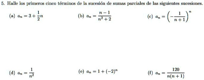 Solved Halle Los Primeros Cinco Terminos De La Sucesion De Suas Parciales De Las Siguientes 3955