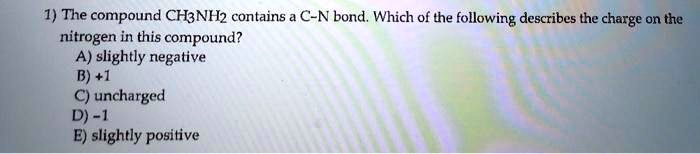 SOLVED 1 The Compound CH3NH2 Contains C Nbond Which Of The Following solved-1-the-compound-ch3nh2-contains-c-nbond-which-of-the-following