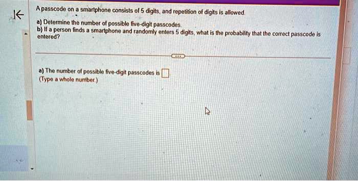 a passcode on a smartphone consists of 5 digitsand repetition of digits ...