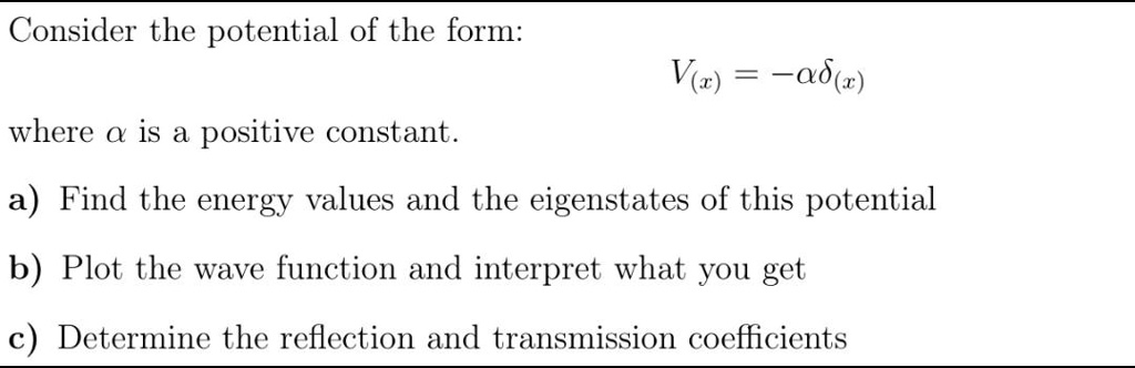 SOLVED: Consider the potential of the form: V(x) = -a|x| where a is a ...
