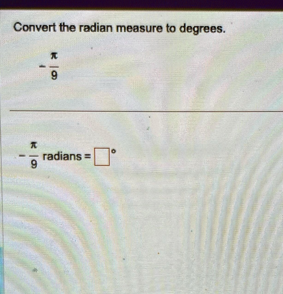 convert the radian measure to degrees pi 9 pi 9 radians convert the radian measure to degrees t radians 74006