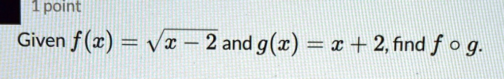 Given f(x) = sqrtx - 2 and g(x) = x + 2, find f circ g.