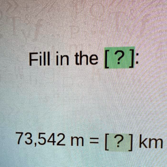 Fill in the [?].

73,542 m = [?] km