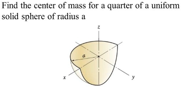 solved-find-the-center-of-mass-for-a-quarter-of-a-uniform-solid-sphere