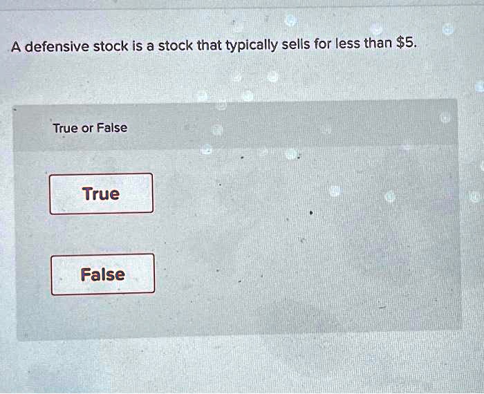 SOLVED: A defensive stock is a stock that typically sells for less than