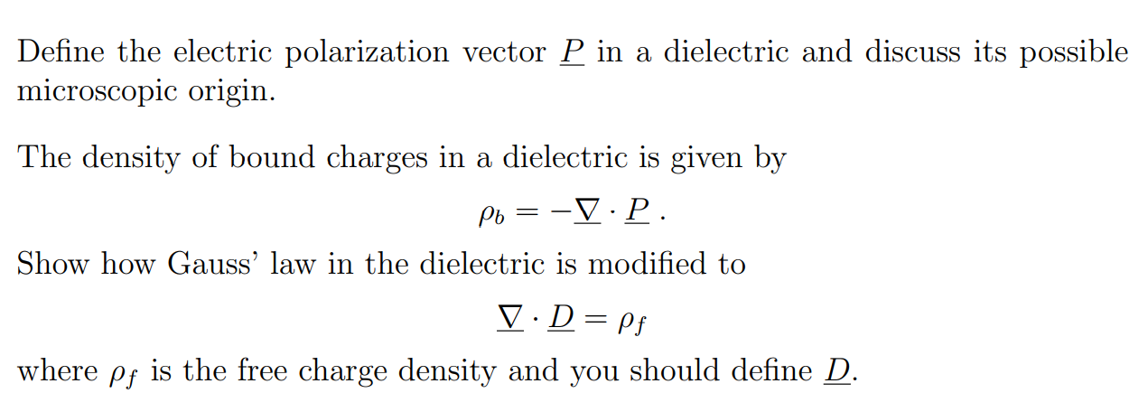 SOLVED: Define the electric polarization vector in a dielectric and discuss possible microscopic The density of bound charges in a dielectric is given by ρb=-∇·P . Show how Gauss'