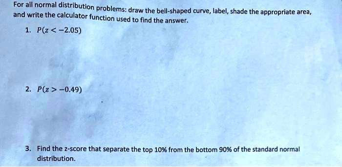 SOLVED: For all normal distribution problems: and write the calculator ...