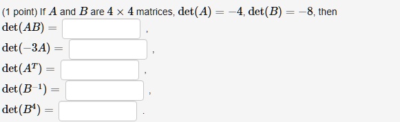 SOLVED: Point) If A And B Are 4 X 4 Matrices, Det(A) Det ( AB) Det(-3A ...