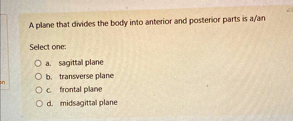 SOLVED: A plane that divides the body into anterior and posterior parts ...