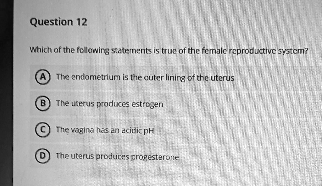 Solved Which Of The Following Statements Is True Of The Female Reproductive System A The 