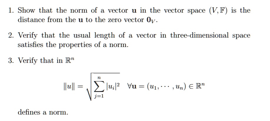 SOLVED: 1. Show that the norm of a vector 4 in the vector space (V,F ...