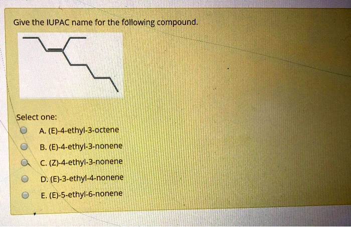 SOLVED: Give the IUPAC name for the following compound: Select one: (E ...