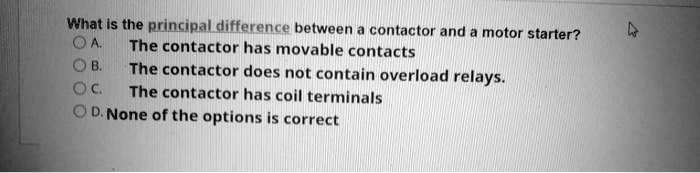 SOLVED: What is the principal difference between a contactor and a