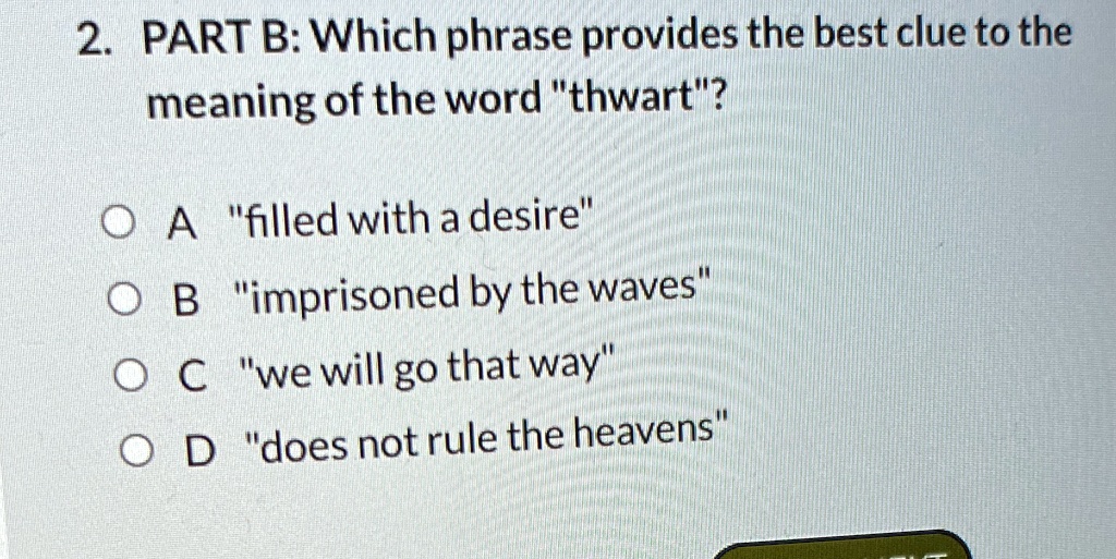 SOLVED '2 PART B Which phrase provides the best clue to the meaning of the word "thwart"? A