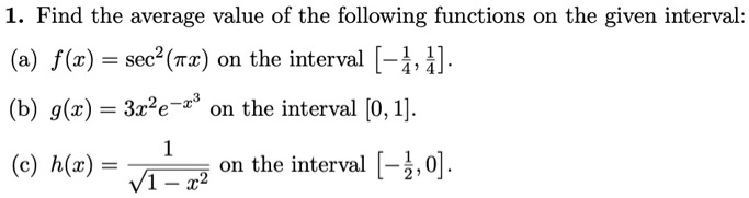 1 find the average value of the following functions o the given interval fz sec tr on the interval 44 b gr 3r2e r on the interval 01 c hc on the interval 30 09111