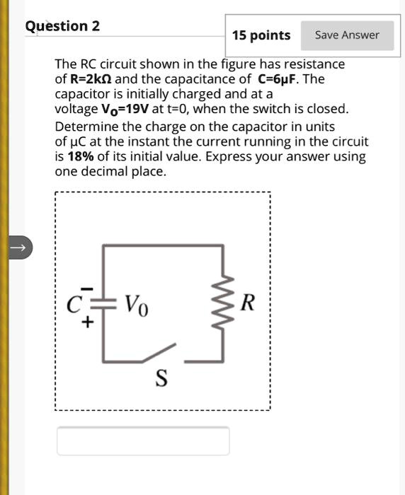 SOLVED:Question 2 15 points Save Answer The RC circuit shown in the ...