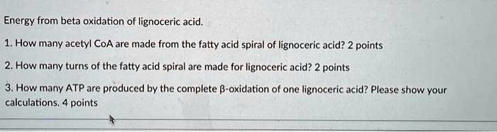 SOLVED: Energy from beta oxidation of lignoceric acid. 1. How many ...