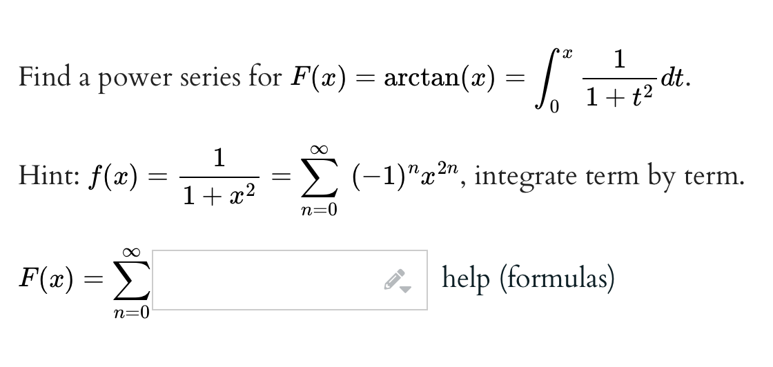 Find a power series for F(x)=arctan (x)=∫0^x(1)/(1+t^2) d t Hint: f(x ...