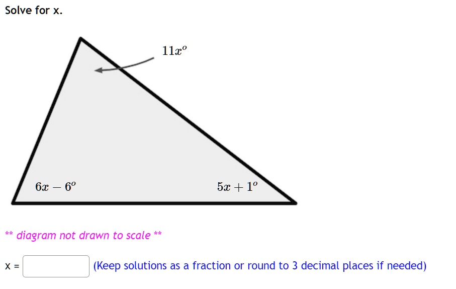 Solve for x.
6x - 6°
11x°
5x + 1°
** diagram not drawn to scale **
x = 
(Keep solutions as a fraction or round to 3 decimal places if needed)