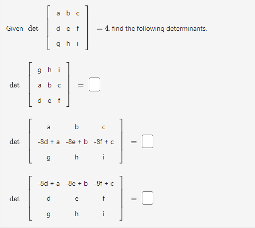 SOLVED: Given det[ a b c d e f g h i ]=4 , find the following ...