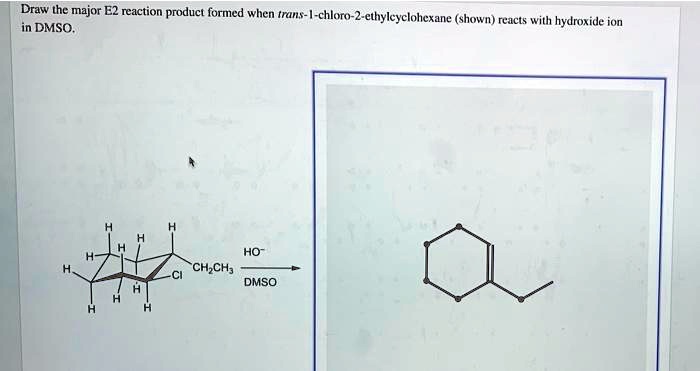 SOLVED: Draw the major E2 reaction product formed when trans-1-chloro-2 ...