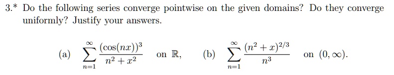 SOLVED: Do the following series converge pointwise on the given domains ...